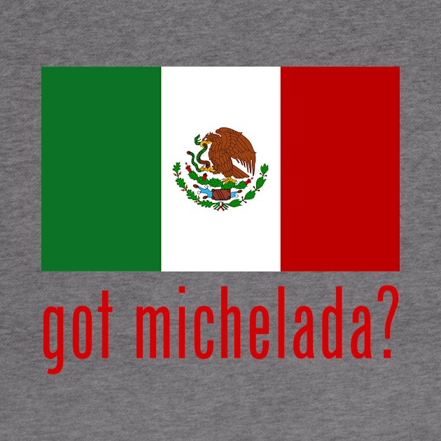 got michelada? by MessageOnApparel